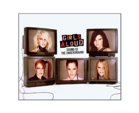 Girls Aloud- Sound Of The Underground