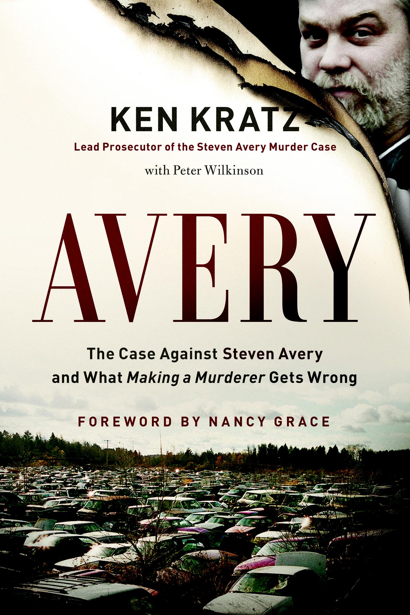 Avery: The Case Against Steven Avery and What Making a Murderer Gets Wrong